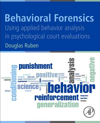 Behavioral Forensics: Using Applied Behavior Analysis in Psychological Court Evaluations - Ruben, Douglas H.