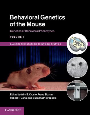 Behavioral Genetics of the Mouse: Volume 1, Genetics of Behavioral Phenotypes - Crusio, Wim E. (Editor), and Sluyter, Frans (Editor), and Gerlai, Robert T. (Editor)