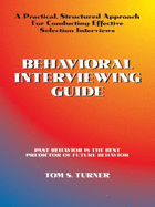 Behavioral Interviewing Guide: A Practical, Structured Approach for Conducting Effective Selection Interviews. - Turner, Tom S