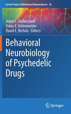 Behavioral Neurobiology of Psychedelic Drugs - Halberstadt, Adam L. (Editor), and Vollenweider, Franz X. (Editor), and Nichols, David E. (Editor)