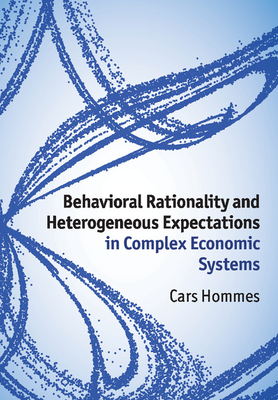 Behavioral Rationality and Heterogeneous Expectations in Complex Economic Systems - Hommes, Cars