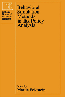 Behavioral Simulation Methods in Tax Policy Analysis - Feldstein, Martin (Editor)
