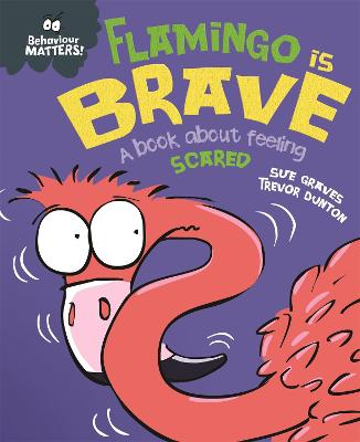 Behaviour Matters: Flamingo is Brave: A book about feeling scared - Graves, Sue