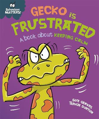 Behaviour Matters: Gecko is Frustrated - A book about keeping calm - Graves, Sue