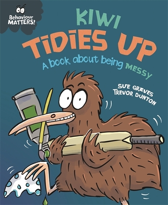 Behaviour Matters: Kiwi Tidies Up - A book about being messy - Graves, Sue