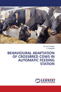 Behavioural Adaptation of Crossbred Cows in Automatic Feeding Station