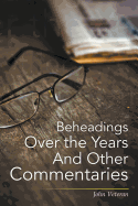 Beheadings Over the Years and Other Commentaries