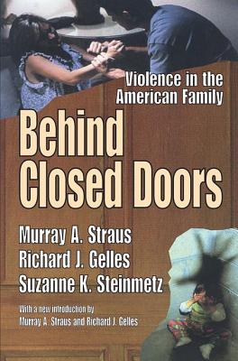 Behind Closed Doors: Violence in the American Family - Straus, Murray A., and Gelles, Richard J., and Steinmetz, Suzanne K.