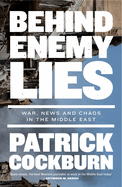 Behind Enemy Lies: War, News and Chaos in the Middle East