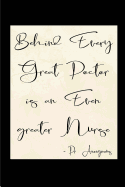 Behind Every Great Doctor is an Even Greater Nurse: Blank Lined Journals for nurses (6"x9") 110 pages, Nursing Notebook; Nursing Journal; Nurse writing Journals;Gifts for Nurse practitioners, Nurse students, and Nursing Schools.