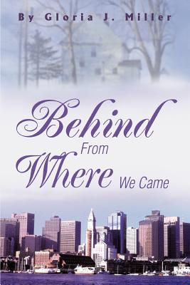 Behind From Where We Came - Miller, Gloria J