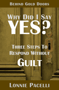 Behind Gold Doors-Why Did I Say Yes?: Three Steps to Respond Without Guilt