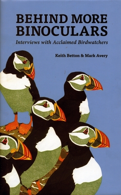 Behind More Binoculars: Interviews with Acclaimed Birdwatchers - Betton, Keith, and Avery, Mark, Dr.