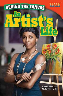 Behind the Canvas: An Artist's Life (Library Bound) - Apodaca, Blanca, and Serwich, Michael