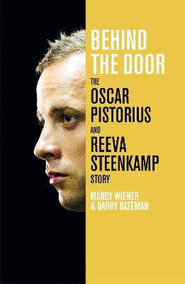 Behind the Door: The Oscar Pistorius and Reeva Steenkamp Story - Wiener, Mandy, and Bateman, Barry
