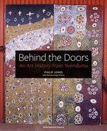 Behind the Doors: An art history from Yuendumu - Jones, Philip, and Warlukurlangu Artists