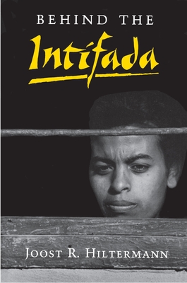 Behind the Intifada: Labor and Women's Movements in the Occupied Territories - Hiltermann, Joost R