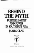 Behind the Myth: Business, Money and Power in Southeast Asia