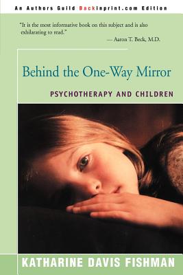Behind the One-Way Mirror: Psychotherapy and Children - Fishman, Katharine Davis