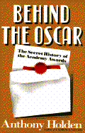 Behind the Oscar: The Secret History of the Academy Awards
