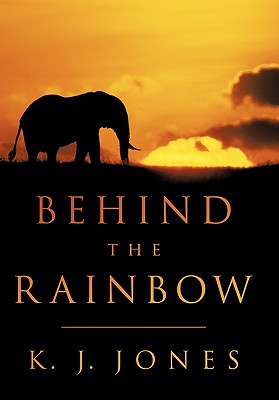 Behind the Rainbow - Jones, K. J.