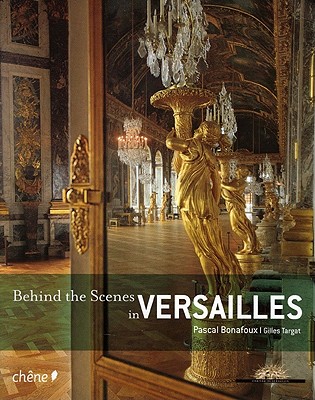 Behind the Scenes in Versailles - Bonafoux, Pascal, and Targat, Gilles (Photographer)