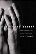 Behind the Screen: Content Moderation in the Shadows of Social Media