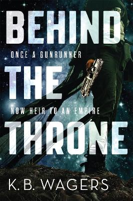 Behind the Throne: The Indranan War, Book 1 - Wagers, K. B.