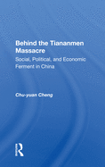 Behind the Tiananmen Massacre: Social, Political, and Economic Ferment in China