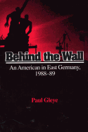 Behind the Wall: An American in East Germany, 1988-89
