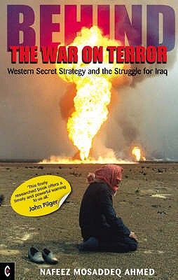 Behind the War on Terror: Western Secret Strategy and the Struggle for Iraq - Ahmed, Nafeez Mosaddeq