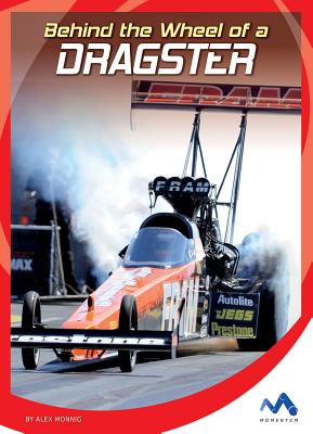 Behind the Wheel of a Dragster - Monnig, Alex