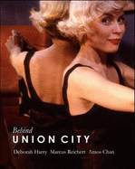 Behind Union City: The Making of an Independent Film - Harry, Deborah, and Reichert, Marcus