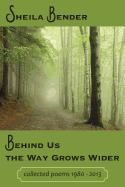 Behind Us the Way Grows Wider: Collected Poems 1980-2013