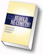Behold, He Cometh: An Exposition of the Book of Revelation