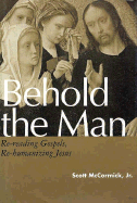 Behold the Man: Re-Reading Gospels, Re-Humanizing Jesus