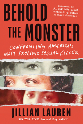 Behold the Monster: Confronting America's Most Prolific Serial Killer - Lauren, Jillian, and Connelly, Michael (Foreword by)