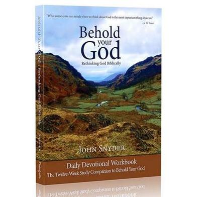 Behold Your God Student Workbook: The Twelve-Week Study Companion to Behold Your God - Snyder, John