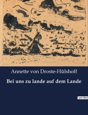 Bei uns zu lande auf dem Lande - Von Droste-H?lshoff, Annette