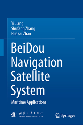 BeiDou Navigation Satellite System: Maritime Applications - Jiang, Yi, and Zhang, Shufang, and Zhao, Huakai