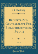 Beihefte Zum Centralblatt Fur Bibliothekswesen, 1893-94, Vol. 4 (Classic Reprint)