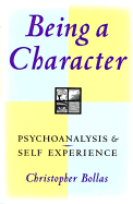 Being a Character - Bollas, Christopher, Professor