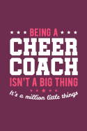 Being A Cheer Coach Isn't A Big Thing It's A Million Little Things: Cheer Coach Notebook - Blank Lined Journal