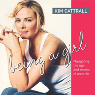 Being a Girl: Navigating the Ups and Downs of Teen Life - Cattrall, Kim, and Briamonte, Amy