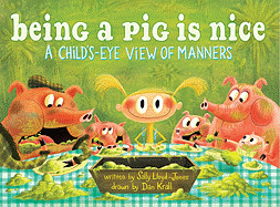 Being a Pig is Nice: a Child's-Eye View of Manners - Lloyd-Jones, Sally