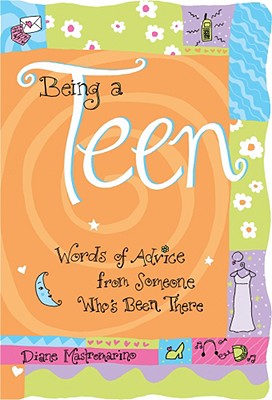 Being a Teen: Words of Advice from Someone Who's Been There - Mastromarino, Diane (Editor)