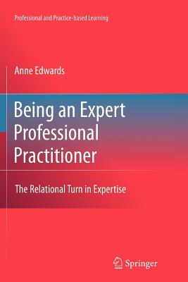 Being an Expert Professional Practitioner: The Relational Turn in Expertise - Edwards, Anne