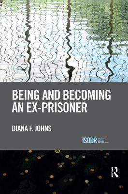 Being and Becoming an Ex-Prisoner - Johns, Diana