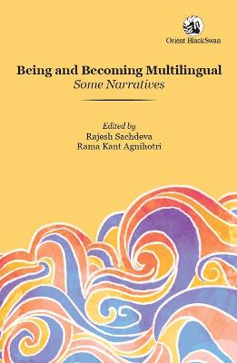 Being and Becoming Multilingual - Agnihotri, Rama Kant (Editor), and Sachdeva, Rajesh (Editor)