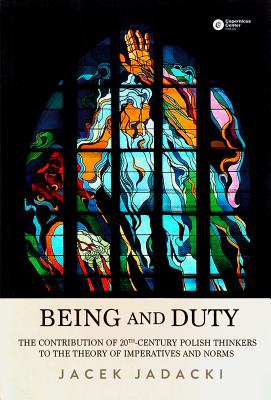 Being and Duty: The Contribution of 20th-Century Polish Thinkers to the Theory of Imperatives and Norms - Jadacki, Jacek